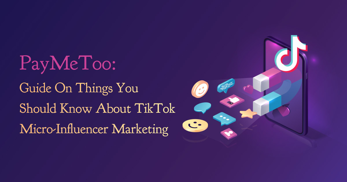 PayMeToo Guide On Things You Should Know About TikTok Micro-Influencer Marketing