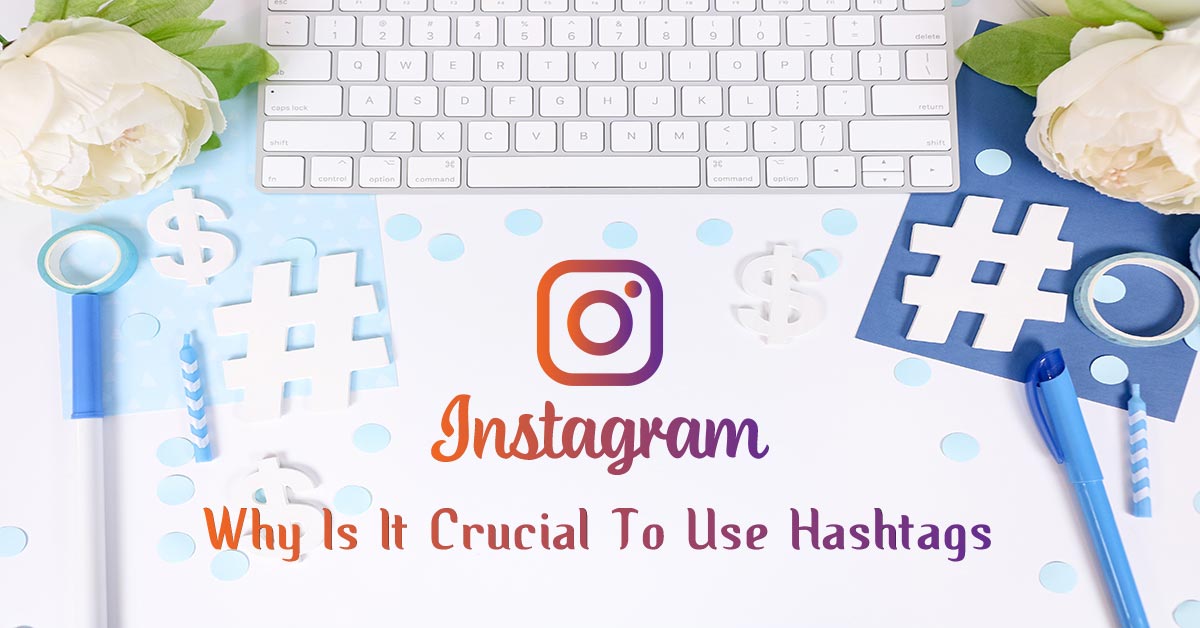 Instagram Why Is It Crucial To Use Hashtags